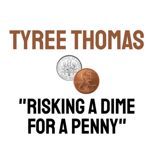 Risking A Dime For A Penny by Tyree Thomas