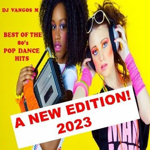 Stream BEST OF THE 80 s POP DANCE HITS A NEW EDITION 2023 By Vangos 