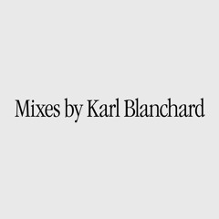 Mixes by Karl Blanchard