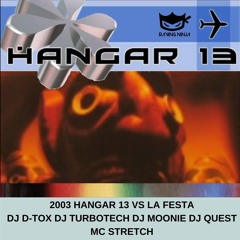 Hangar 13 2003 Vs La Festa Dj D-Tox B2B Dj Turbotech Mc Stretch Dj Moonie B2B Dj Quest