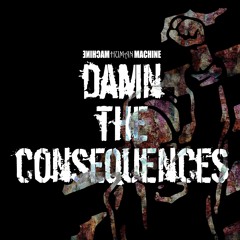 Machine Human Machine - Damn The Consequences