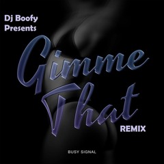 Dj Boofy Ft. Busy Signal - Gimme That Rmx (Master)