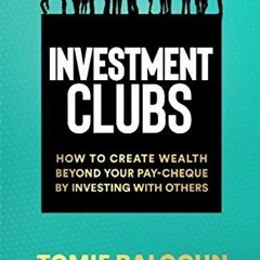 DownloadPDF Investment Clubs: How to create wealth beyond your pay-cheque by investing