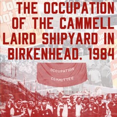 The Occupation of the Cammell Laird Shipyard in Birkenhead, 1984 — John Cunningham