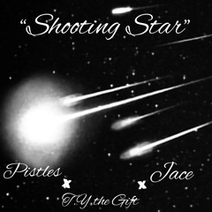 T.Y the Gift x Pistles x Jace- Shootin’ Star