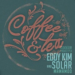 Coffee and tea- Eddy Kim, Solar.