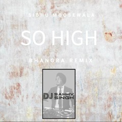 So High - Sidhu Moosewala - Bhangra Remix - DJ SAMMY SINGH NYC