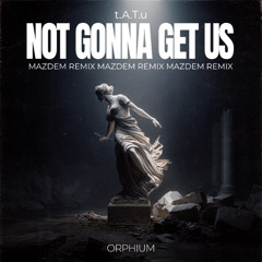 t.A.T.u. - Not Gonna Get Us (Mazdem Remix)