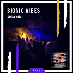 Bionic Vibes -Soñador (FREE DOWNLOAD)