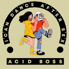 ACID BOSS - I CAN DANCE AFTER SEX