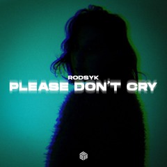 Rodsyk - Please Don't Cry
