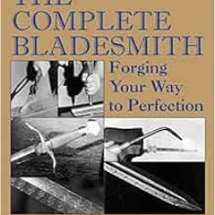 Read EPUB 📬 The Complete Bladesmith: Forging Your Way to Perfection by Jim Hrisoulas