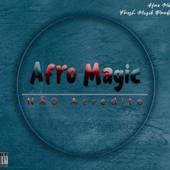 Não Acredito [Afro Magic]