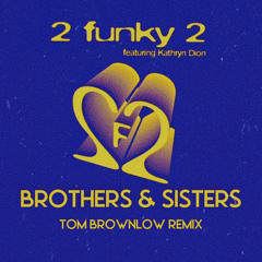 2 Funky 2 - Brothers & Sisters (Tom Brownlow's String Edit)