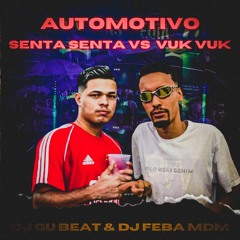 Automotivo Senta Senta Vs Vuk Vuk (( DJ GU BEAT DJ FÉBA MDM)) 2024