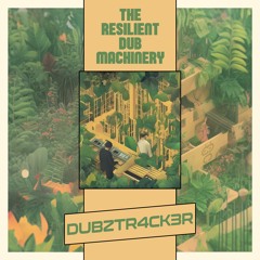 Dubztr4ck3r - The Resilient Dub Machinery
