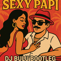 SEXY PAPI DJ BULU BOOTLEG (BKB)