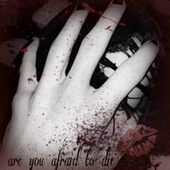 are u afraid to die? (p. teeth)