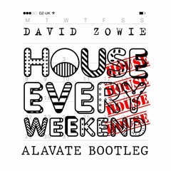 House Every Weekend (Alavate Bootleg)