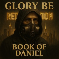 Glory Be | Book of Daniel, FAITH