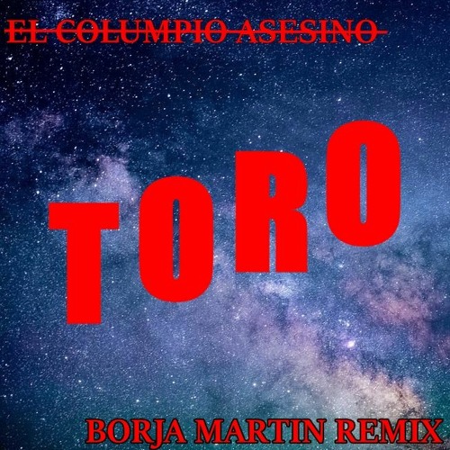 Stream El Columpio Asesino - Toro (Borja Martin Remix) by Borja Martin |  Listen online for free on SoundCloud