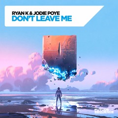Ryan K & Jodie Poye -Dont Leave Me (Original Mix)