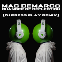 Mac DeMarco - Chamber of Reflection (DJ Press Play Remix)