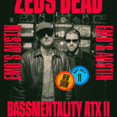 Zeds Dead - Bassmentality ATX II 10/11/25