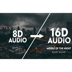 Elley Duhé - Middle of the Night [16D AUDIO | NOT 8D]🎧 | Tiktok Song