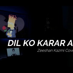 Dil Ko Karaar | Yasser Dessai | Zeeshan Kazmi Ccovers