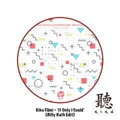 Kiku Fūmi - 'If Only I Could' [BILLY RATH EDIT] [FREE DOWNLOAD]