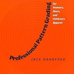 Pdf~(Download) Professional Pattern Grading for Women'S, Men'S, and Children's Apparel By  Jack