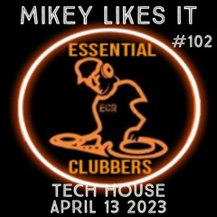 (TECH HOUSE) MIKEY LIKES IT - ESSENTIAL CLUBBERS RADIO | April 13 2023
