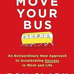 _ PDF/Ebook Move Your Bus: An Extraordinary New Approach to Accelerating Success in Work and Li