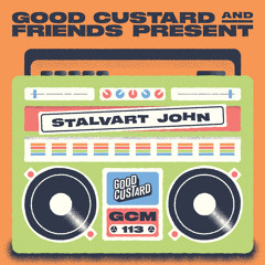 Good Custard Mixtape 113: Stalvart John