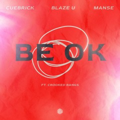 Cuebrick, Blaze U & Manse - Be Ok (ft. Crooked Bangs)