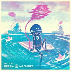 Galleons - Dream Machines