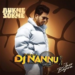 AUKHE SOKHE JASS BAJWA DJNANNU