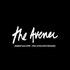 ROBBIE WILLIAMS - FEEL (THE AVENER EXCLUSIVE REWORK)