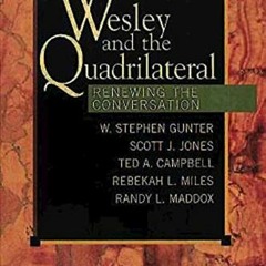 [GET] [EPUB KINDLE PDF EBOOK] Wesley and the Quadrilateral: Renewing the Conversation