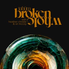 Tahüm – Broken Whole Feat. Heather Christie & Vir McCoy