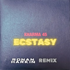Kharma 45 – Ecstasy (Ronan Harkin Remix)