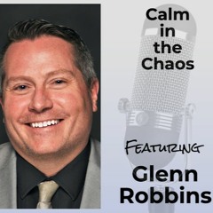 Stoic Leadership and Remaining Calm in Times of Chaos with Guest Glenn Robbins