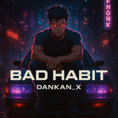 BAD HABIT [PHONK]