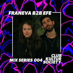 Franeva B2B EFE (DJ SET) - CLUB-KULTUR SOCIETY - MIX SERIES 004