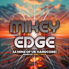 DJ Mikey Edge 45 min UK Hardcore mix
