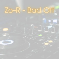 Zo-R -  Bad Off (Original Mix)