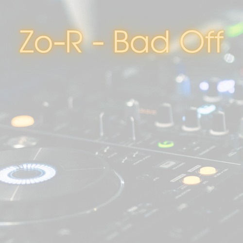 Zo-R -  Bad Off (Original Mix)
