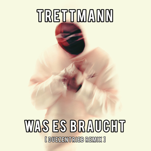 Was Es Braucht [Düzentrieb Remix]