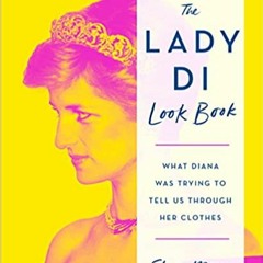 Books ✔️ Download The Lady Di Look Book: What Diana Was Trying to Tell Us Through Her Clothes Full B